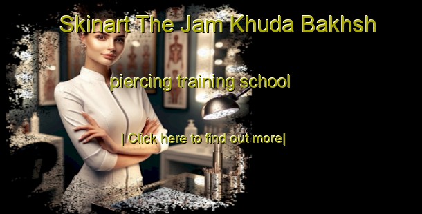 Skinart The Jam Khuda Bakhsh piercing training school-United Kingdom