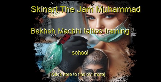 Skinart The Jam Muhammad Bakhsh Machhi tattoo training school-United Kingdom