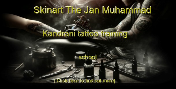 Skinart The Jan Muhammad Kandrani tattoo training school-United Kingdom