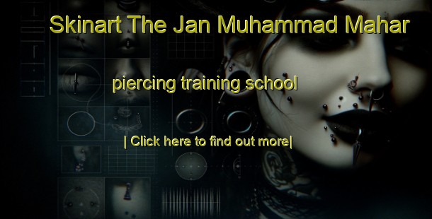 Skinart The Jan Muhammad Mahar piercing training school-United Kingdom