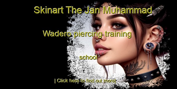 Skinart The Jan Muhammad Wadero piercing training school-United Kingdom