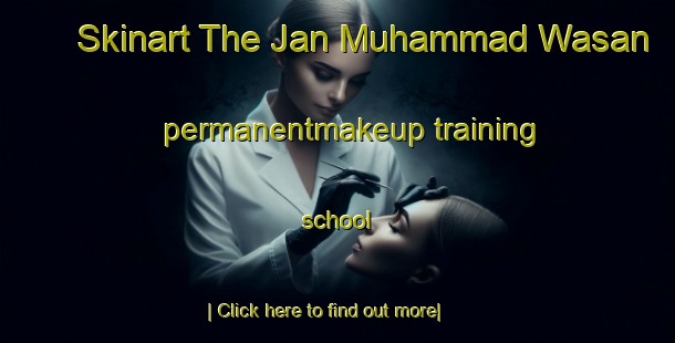 Skinart The Jan Muhammad Wasan permanentmakeup training school-United Kingdom