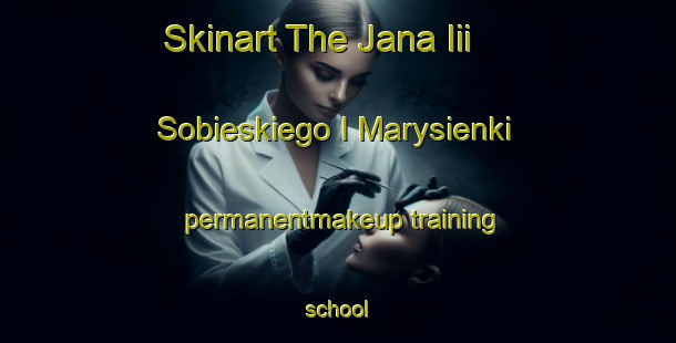 Skinart The Jana Iii Sobieskiego I Marysienki permanentmakeup training school-United Kingdom