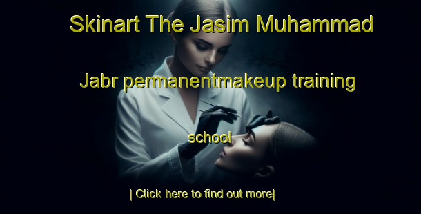 Skinart The Jasim Muhammad Jabr permanentmakeup training school-United Kingdom