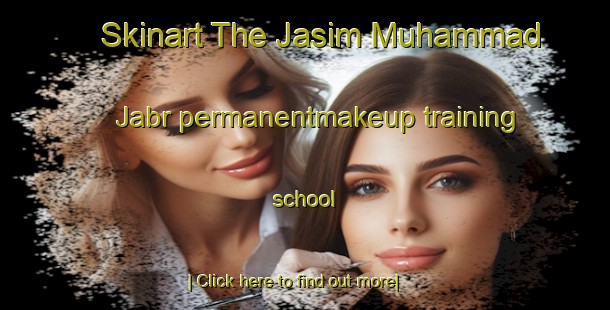 Skinart The Jasim Muhammad Jabr permanentmakeup training school-United Kingdom