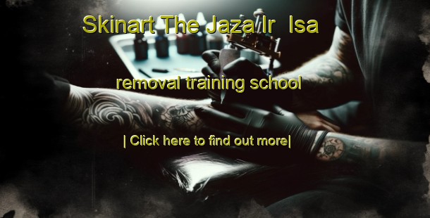 Skinart The Jaza Ir  Isa removal training school-United Kingdom