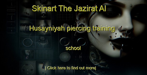 Skinart The Jazirat Al Husayniyah piercing training school-United Kingdom