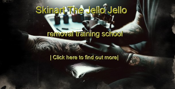 Skinart The Jello Jello removal training school-United Kingdom