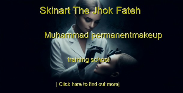 Skinart The Jhok Fateh Muhammad permanentmakeup training school-United Kingdom