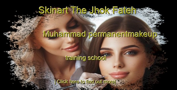 Skinart The Jhok Fateh Muhammad permanentmakeup training school-United Kingdom