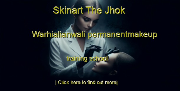 Skinart The Jhok Warhialianwali permanentmakeup training school-United Kingdom