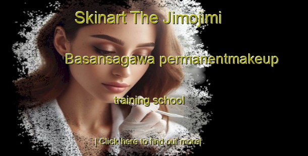 Skinart The Jimojimi Basansagawa permanentmakeup training school-United Kingdom