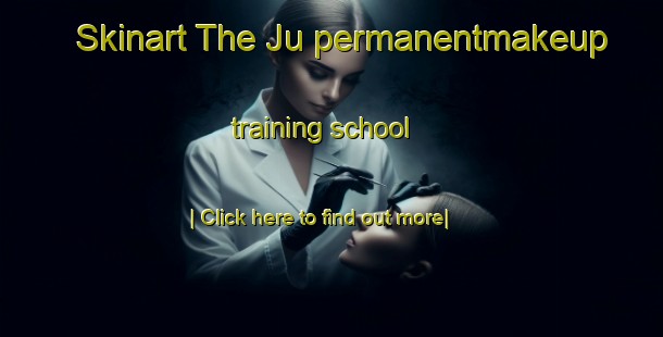 Skinart The Ju permanentmakeup training school-United Kingdom