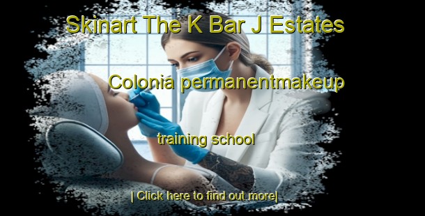 Skinart The K Bar J Estates Colonia permanentmakeup training school-United Kingdom