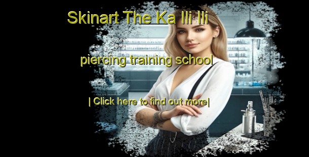 Skinart The Ka Ili Ili piercing training school-United Kingdom