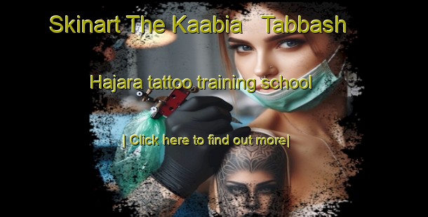 Skinart The Kaabia   Tabbash   Hajara tattoo training school-United Kingdom