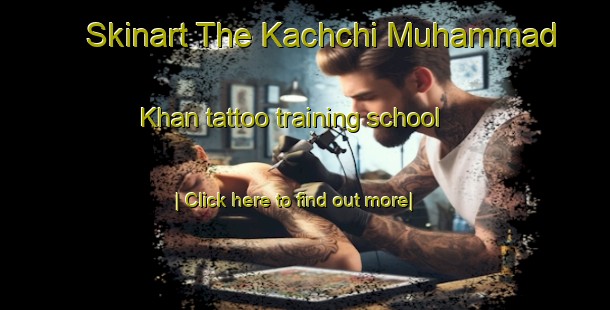 Skinart The Kachchi Muhammad Khan tattoo training school-United Kingdom