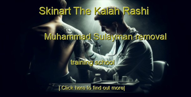 Skinart The Kalah Rashi Muhammad Sulayman removal training school-United Kingdom