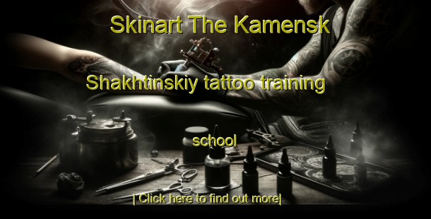 Skinart The Kamensk Shakhtinskiy tattoo training school-United Kingdom