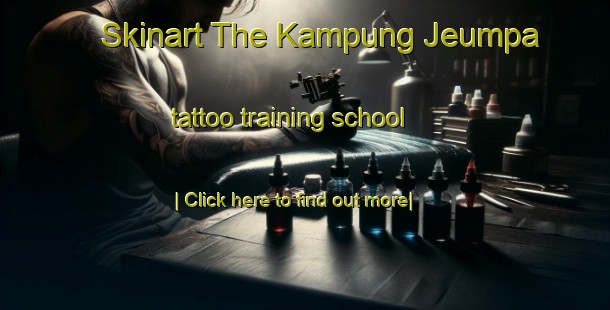 Skinart The Kampung Jeumpa tattoo training school-United Kingdom