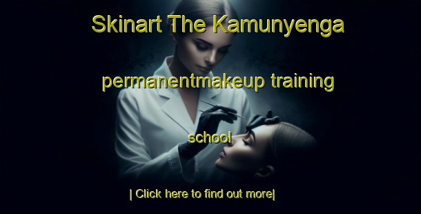 Skinart The Kamunyenga permanentmakeup training school-United Kingdom