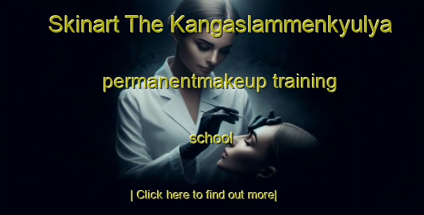 Skinart The Kangaslammenkyulya permanentmakeup training school-United Kingdom