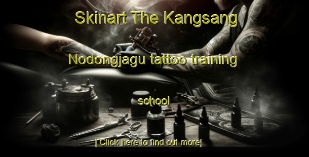 Skinart The Kangsang Nodongjagu tattoo training school-United Kingdom