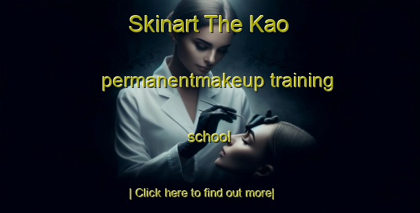 Skinart The Kao permanentmakeup training school-United Kingdom