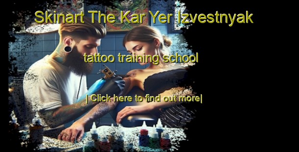 Skinart The Kar Yer Izvestnyak tattoo training school-United Kingdom