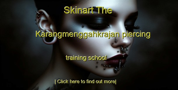 Skinart The Karangmenggahkrajan piercing training school-United Kingdom