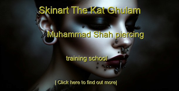 Skinart The Kat Ghulam Muhammad Shah piercing training school-United Kingdom