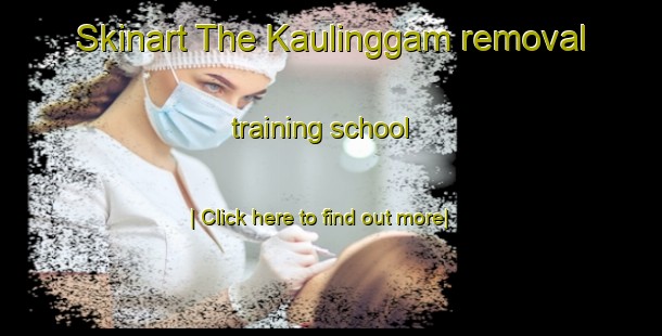 Skinart The Kaulinggam removal training school-United Kingdom