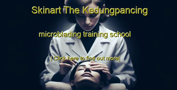 Skinart The Kedungpancing microblading training school-United Kingdom