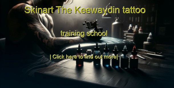 Skinart The Keewaydin tattoo training school-United Kingdom