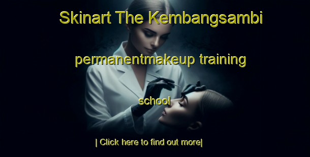 Skinart The Kembangsambi permanentmakeup training school-United Kingdom