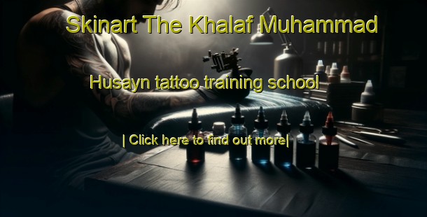 Skinart The Khalaf Muhammad Husayn tattoo training school-United Kingdom