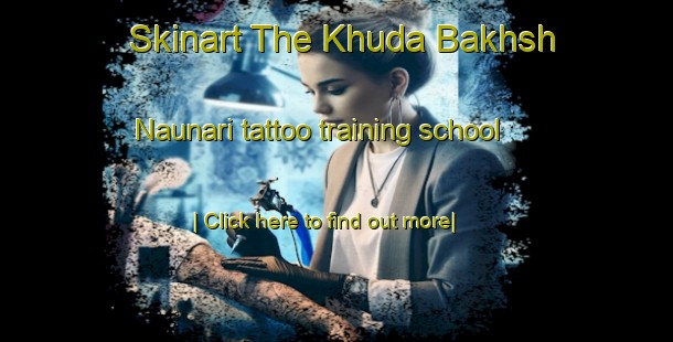 Skinart The Khuda Bakhsh Naunari tattoo training school-United Kingdom