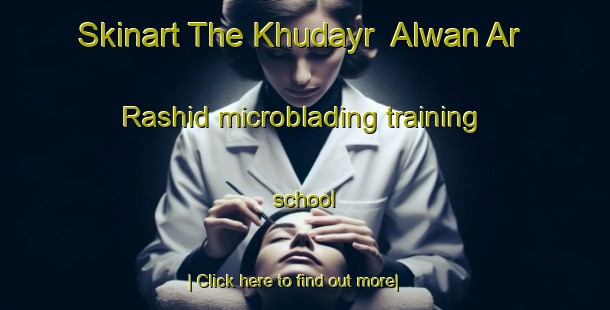 Skinart The Khudayr  Alwan Ar Rashid microblading training school-United Kingdom