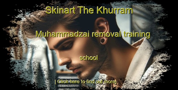 Skinart The Khurram Muhammadzai removal training school-United Kingdom