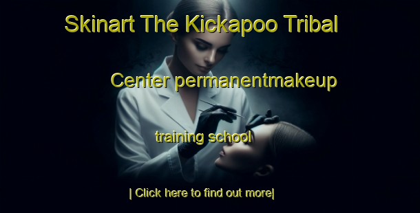 Skinart The Kickapoo Tribal Center permanentmakeup training school-United Kingdom