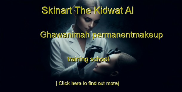 Skinart The Kidwat Al Ghawanimah permanentmakeup training school-United Kingdom