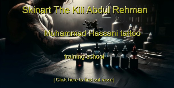 Skinart The Kili Abdul Rehman Muhammad Hassani tattoo training school-United Kingdom