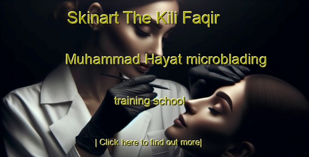 Skinart The Kili Faqir Muhammad Hayat microblading training school-United Kingdom