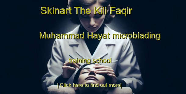 Skinart The Kili Faqir Muhammad Hayat microblading training school-United Kingdom