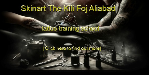 Skinart The Kili Foj Aliabad tattoo training school-United Kingdom