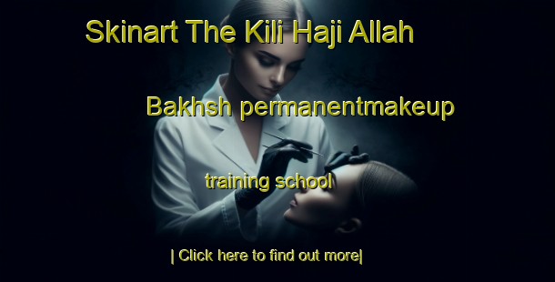 Skinart The Kili Haji Allah Bakhsh permanentmakeup training school-United Kingdom