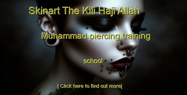 Skinart The Kili Haji Allah Muhammad piercing training school-United Kingdom