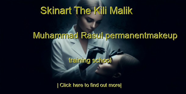 Skinart The Kili Malik Muhammad Rasul permanentmakeup training school-United Kingdom