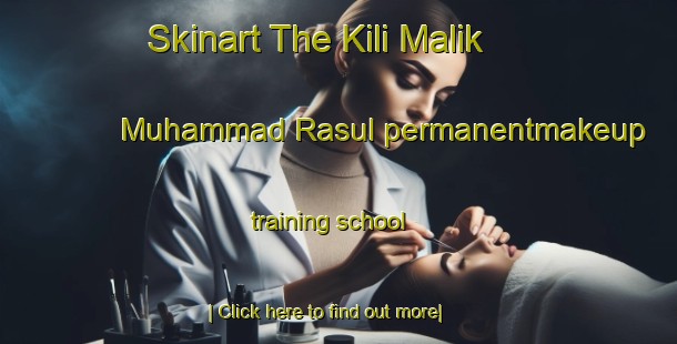 Skinart The Kili Malik Muhammad Rasul permanentmakeup training school-United Kingdom