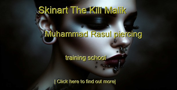 Skinart The Kili Malik Muhammad Rasul piercing training school-United Kingdom